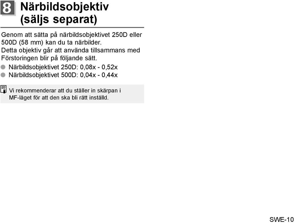 Detta objektiv går att använda tillsammans med Förstoringen blir på följande sätt.