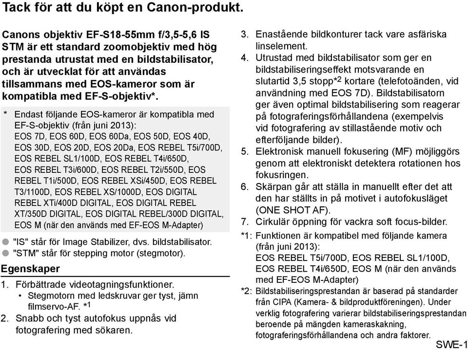 kompatibla med EF-S-objektiv*.