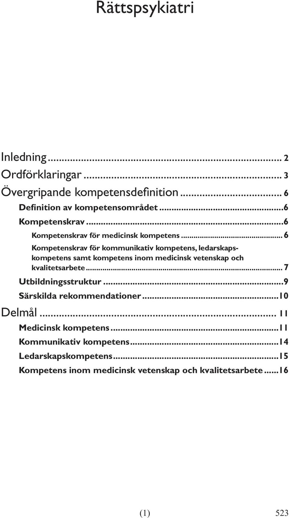 ..6 Kompetenskrav för kommunikativ kompetens, ledarskapskompetens samt kompetens inom medicinsk vetenskap och kvalitetsarbete.