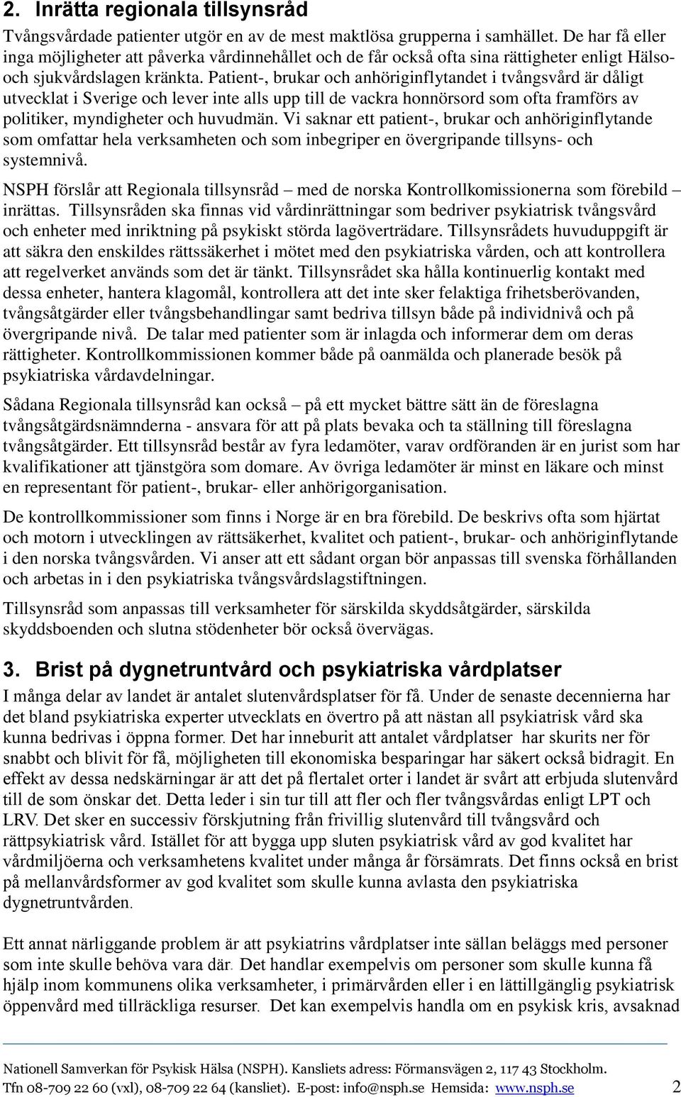 Patient-, brukar och anhöriginflytandet i tvångsvård är dåligt utvecklat i Sverige och lever inte alls upp till de vackra honnörsord som ofta framförs av politiker, myndigheter och huvudmän.