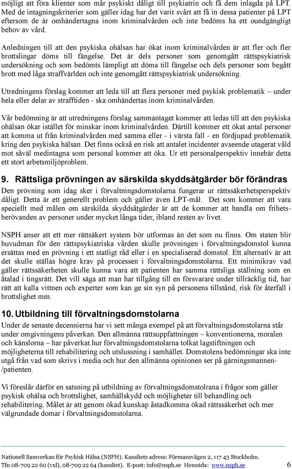 Anledningen till att den psykiska ohälsan har ökat inom kriminalvården är att fler och fler brottslingar döms till fängelse.