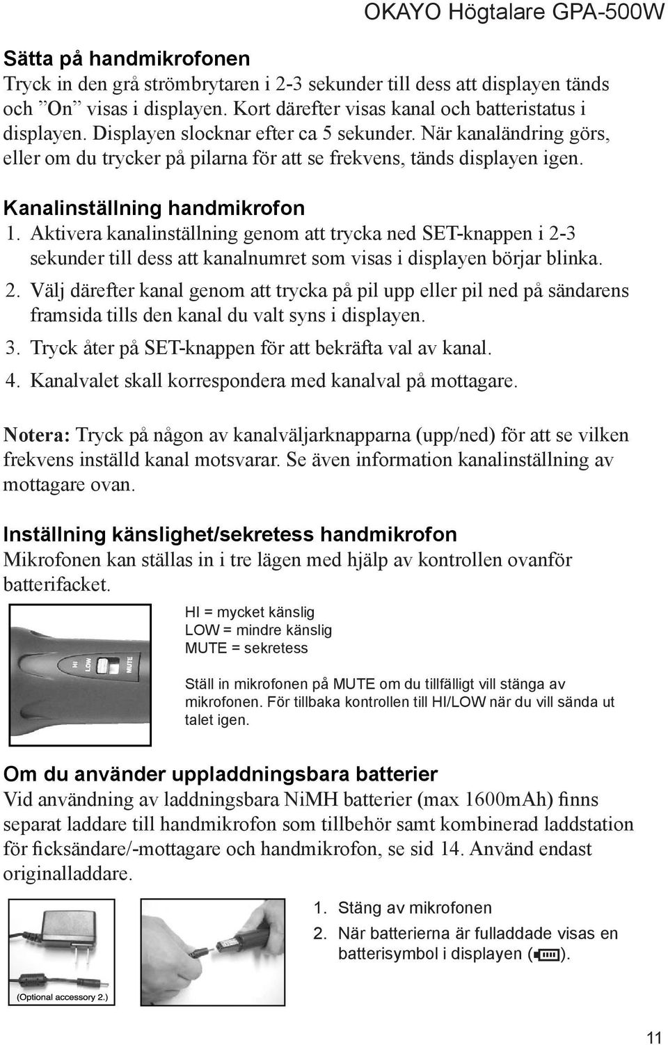 Aktivera kanalinställning genom att trycka ned SET-knappen i 2-3 sekunder till dess att kanalnumret som visas i displayen börjar blinka. 2. Välj därefter kanal genom att trycka på pil upp eller pil ned på sändarens framsida tills den kanal du valt syns i displayen.