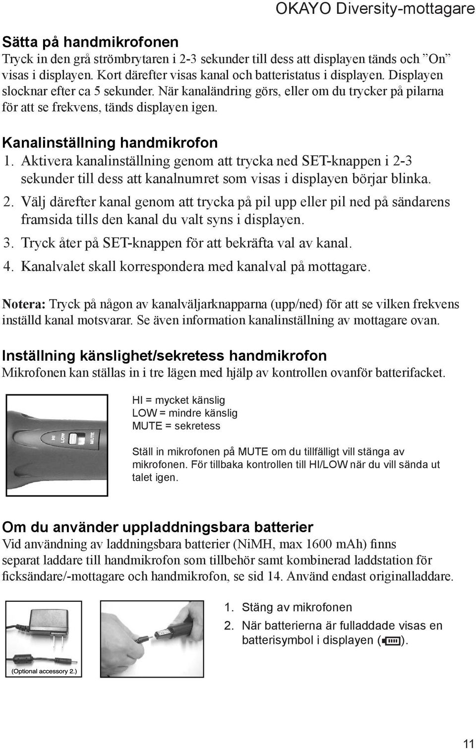 Aktivera kanalinställning genom att trycka ned SET-knappen i 2-3 sekunder till dess att kanalnumret som visas i displayen börjar blinka. 2. Välj därefter kanal genom att trycka på pil upp eller pil ned på sändarens framsida tills den kanal du valt syns i displayen.