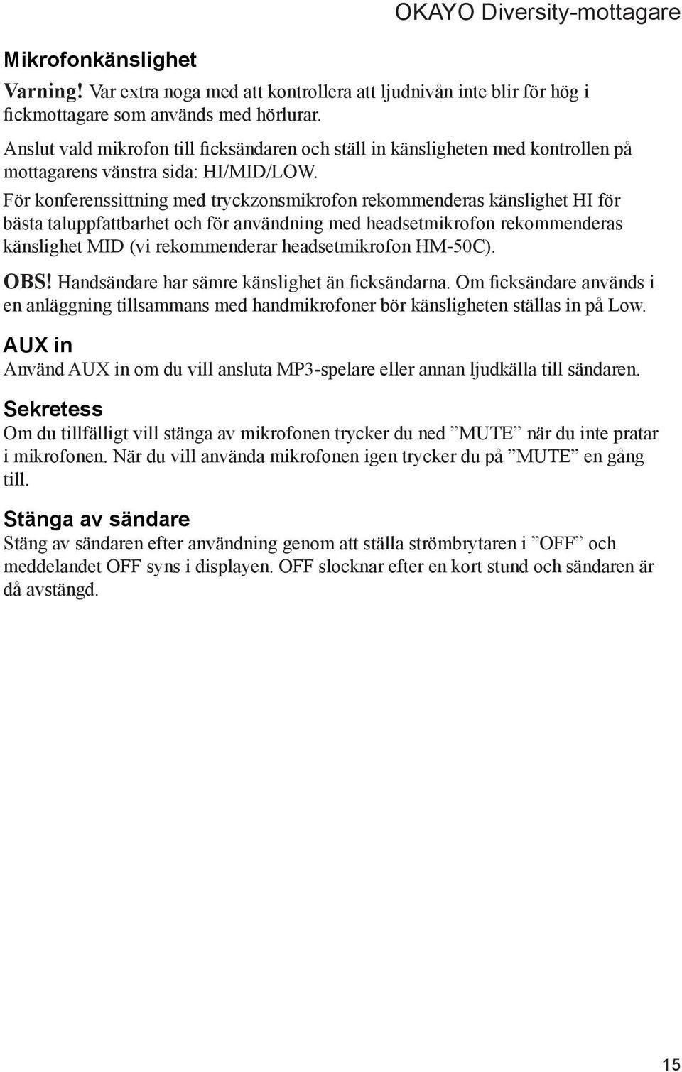 För konferenssittning med tryckzonsmikrofon rekommenderas känslighet HI för bästa taluppfattbarhet och för användning med headsetmikrofon rekommenderas känslighet MID (vi rekommenderar