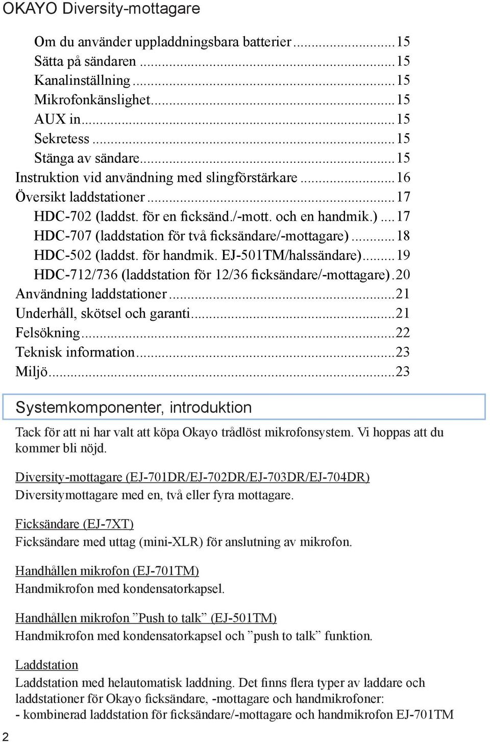 ..18 HDC-502 (laddst. för handmik. EJ-501TM/halssändare)...19 HDC-712/736 (laddstation för 12/36 ficksändare/-mottagare)..20 Användning laddstationer...21 Underhåll, skötsel och garanti...21 Felsökning.