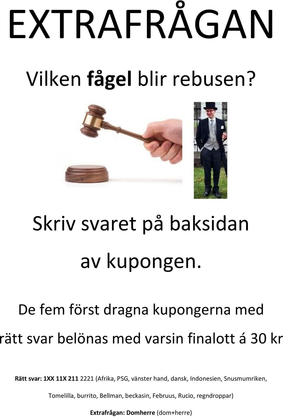 svar: 1 11 211 2221 (Afrika, PSG, vänster hand, dansk, Indonesien, Snusmumriken,