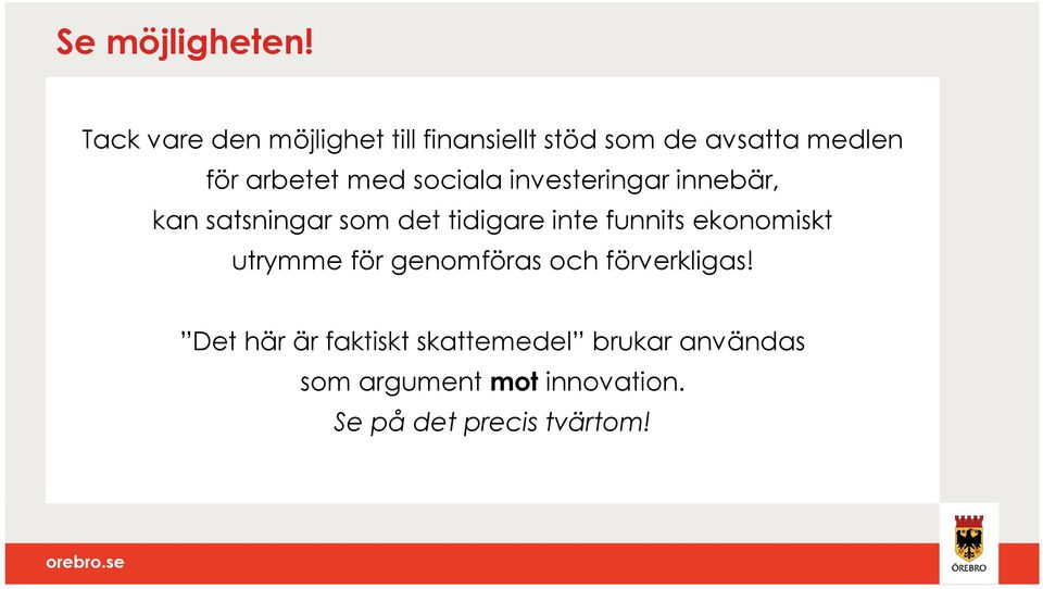 med sociala investeringar innebär, kan satsningar som det tidigare inte funnits