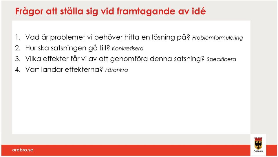 Problemformulering 2. Hur ska satsningen gå till? Konkretisera 3.