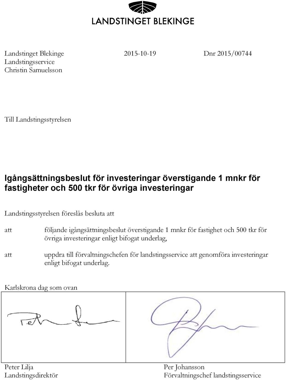 överstigande 1 mnkr för fastighet och 500 tkr för övriga investeringar enligt bifogat underlag, uppdra till förvaltningschefen för landstingsservice