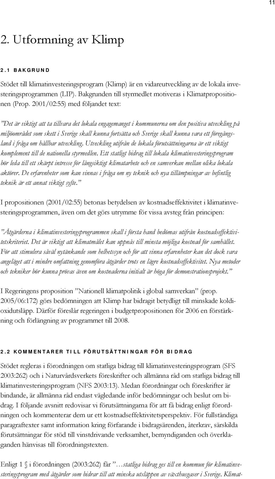 2001/02:55) med följandet text: Det är viktigt att ta tillvara det lokala engagemanget i kommunerna om den positiva utveckling på miljöområdet som skett i Sverige skall kunna fortsätta och Sverige