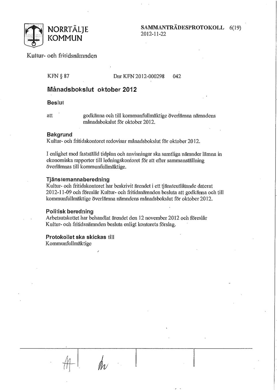 I enlighet med fastställd tidplan och anvisningar ska samtliga nämnder lämna in ekonomiska rapporter till ledningskontoret för efter sammanställning Överlämnas till kommunfullmäktige.