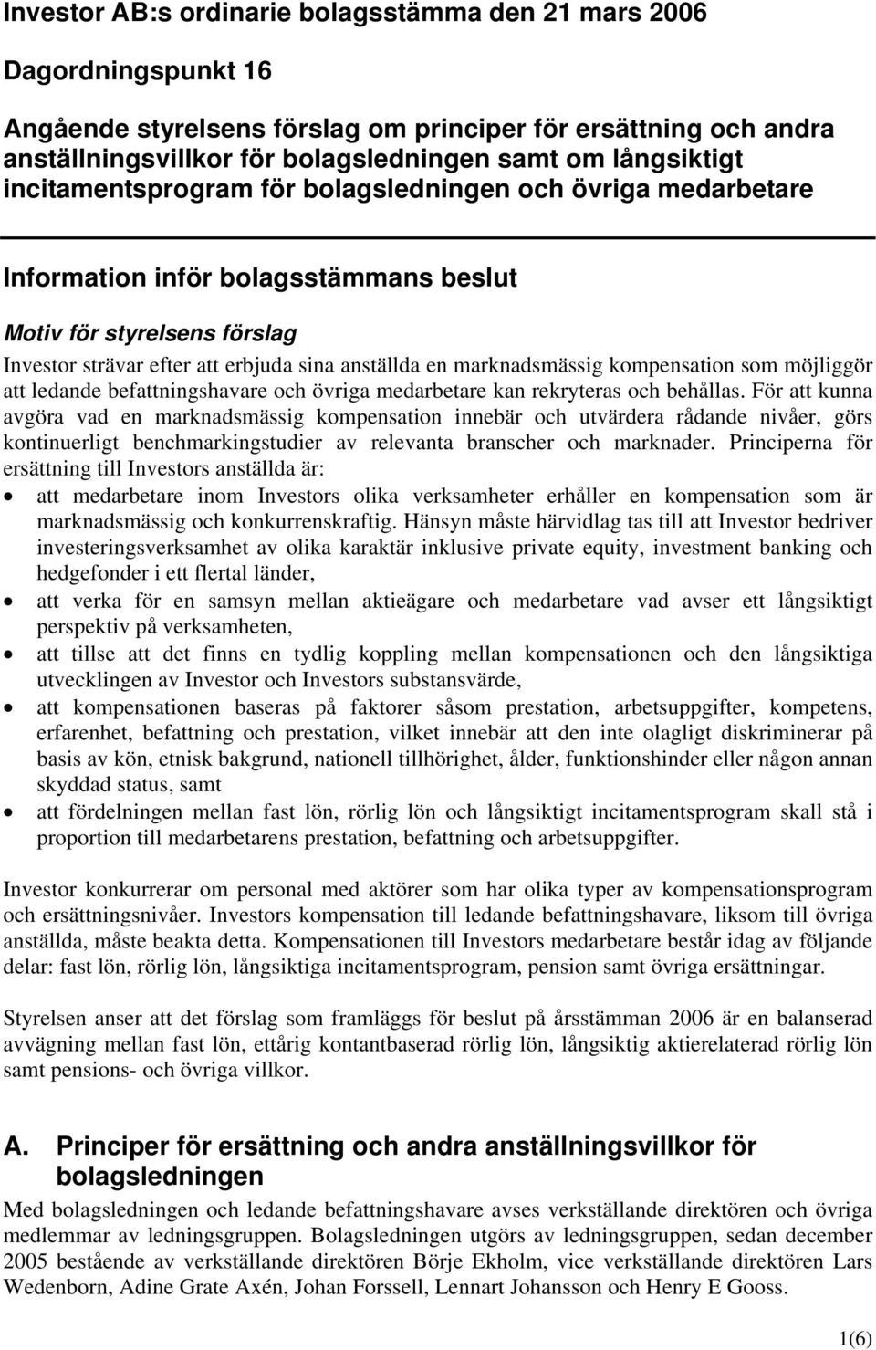 kompensation som möjliggör att ledande befattningshavare och övriga medarbetare kan rekryteras och behållas.