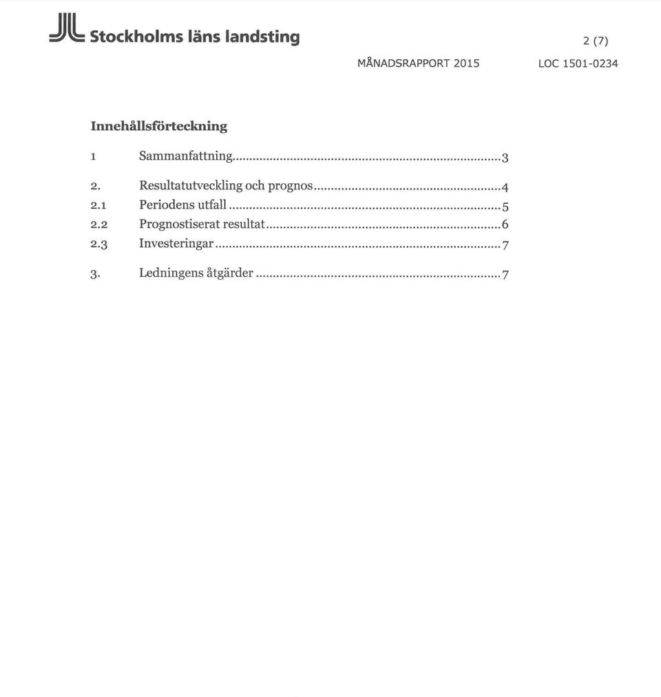 Resultatutveckling och prognos -4 2.