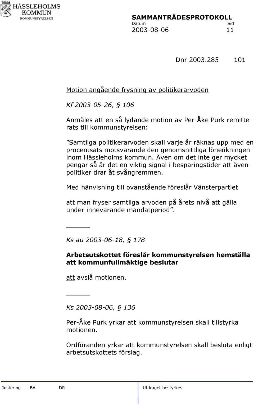 räknas upp med en procentsats motsvarande den genomsnittliga löneökningen inom Hässleholms kommun.