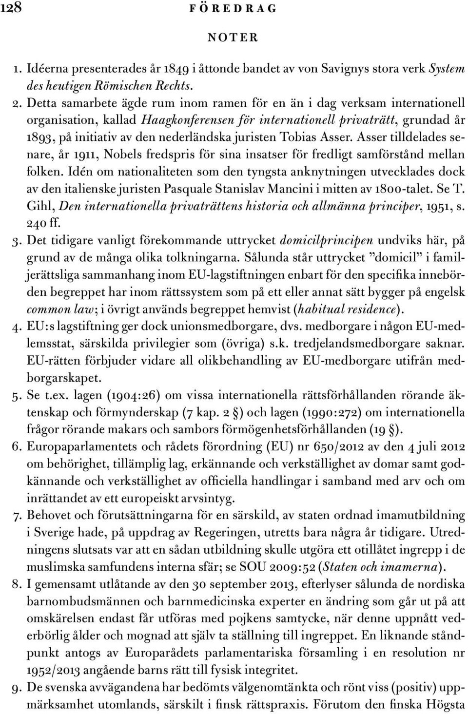 juristen Tobias Asser. Asser tilldelades senare, år 1911, Nobels fredspris för sina insatser för fredligt samförstånd mellan folken.
