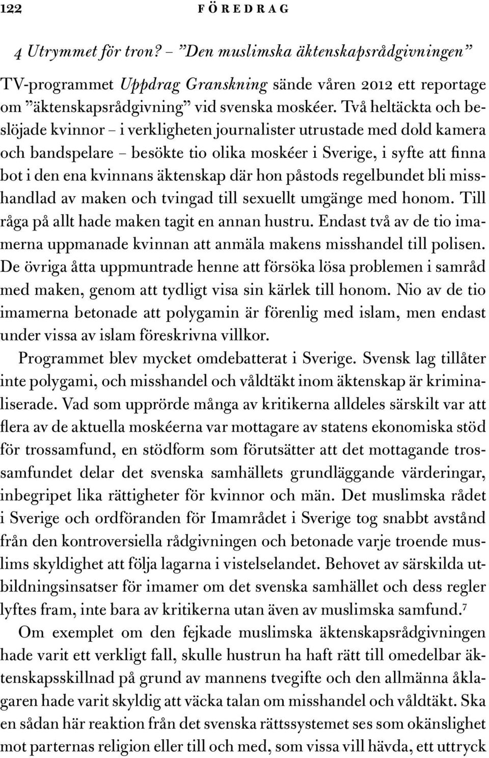 hon påstods regelbundet bli misshandlad av maken och tvingad till sexuellt umgänge med honom. Till råga på allt hade maken tagit en annan hustru.