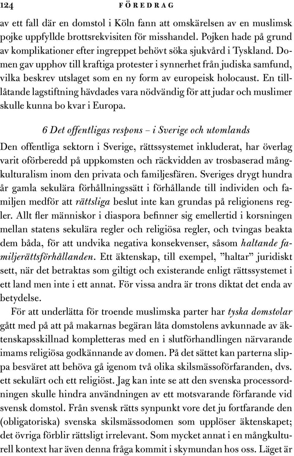 Domen gav upphov till kraftiga protester i synnerhet från judiska samfund, vilka beskrev utslaget som en ny form av europeisk holocaust.