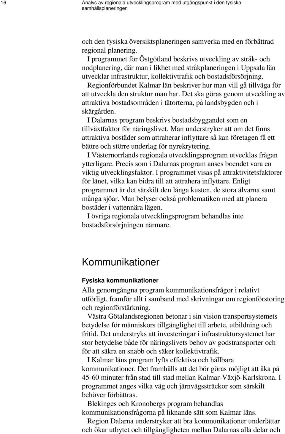 Regionförbundet Kalmar län beskriver hur man vill gå tillväga för att utveckla den struktur man har.