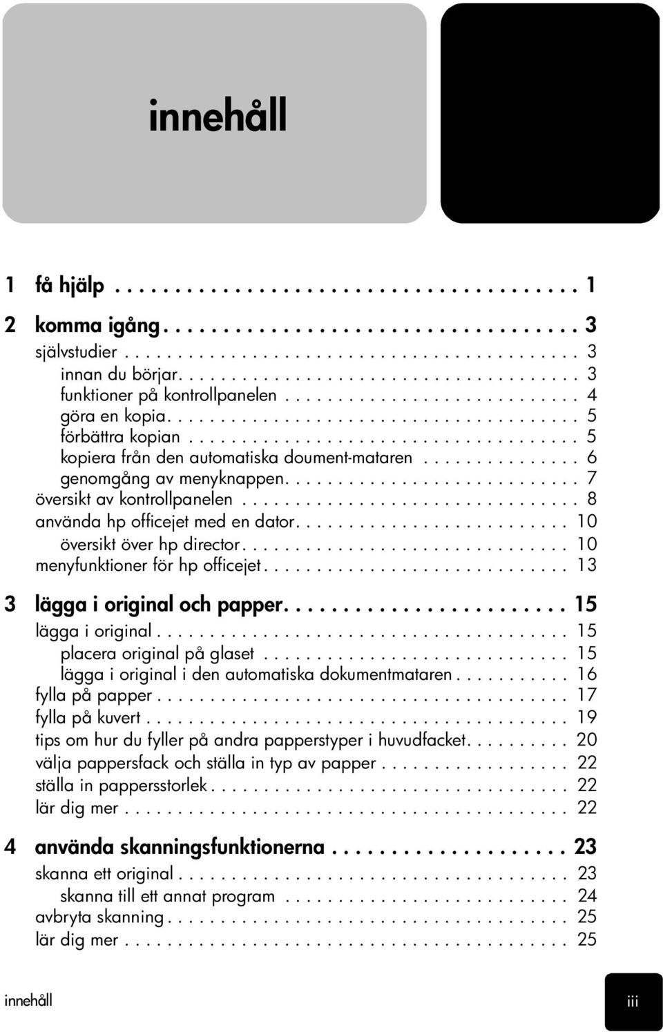 .................................... 5 kopiera från den automatiska doument-mataren............... 6 genomgång av menyknappen............................ 7 översikt av kontrollpanelen.