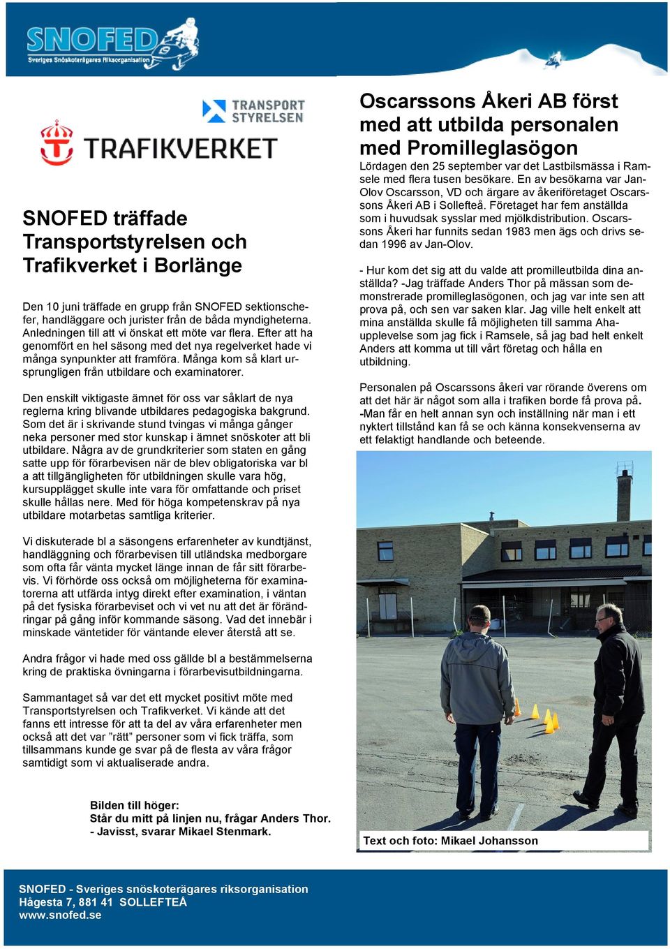Många kom så klart ursprungligen från utbildare och examinatorer. Den enskilt viktigaste ämnet för oss var såklart de nya reglerna kring blivande utbildares pedagogiska bakgrund.