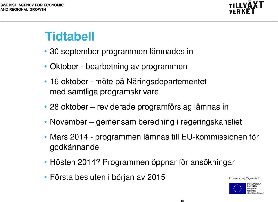 November gemensam beredning i regeringskansliet Mars 2014 - programmen lämnas till EU-kommissionen