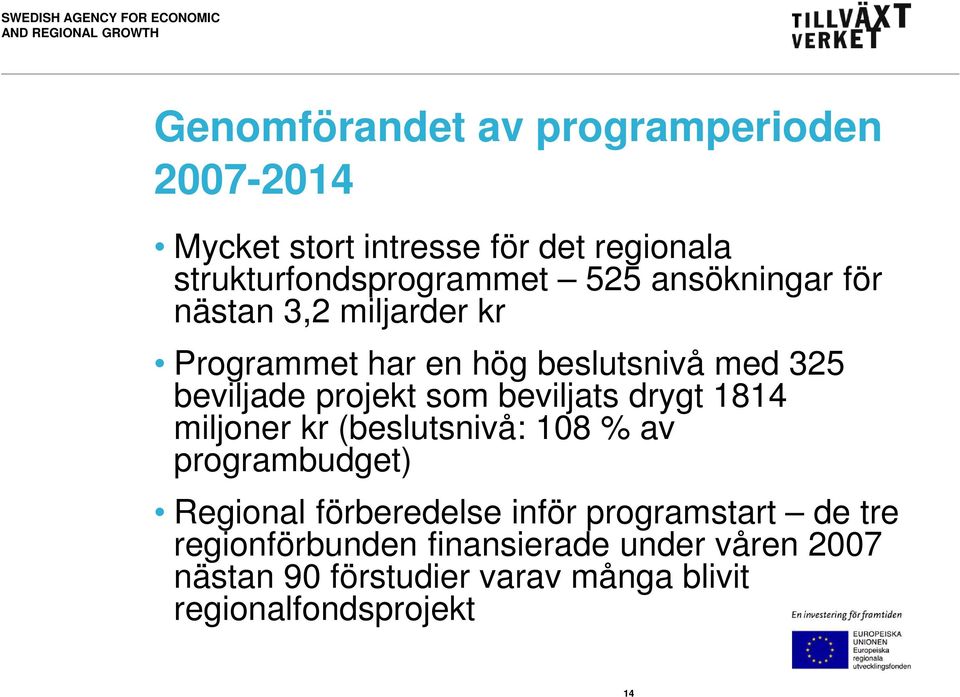 beviljats drygt 1814 miljoner kr (beslutsnivå: 108 % av programbudget) Regional förberedelse inför