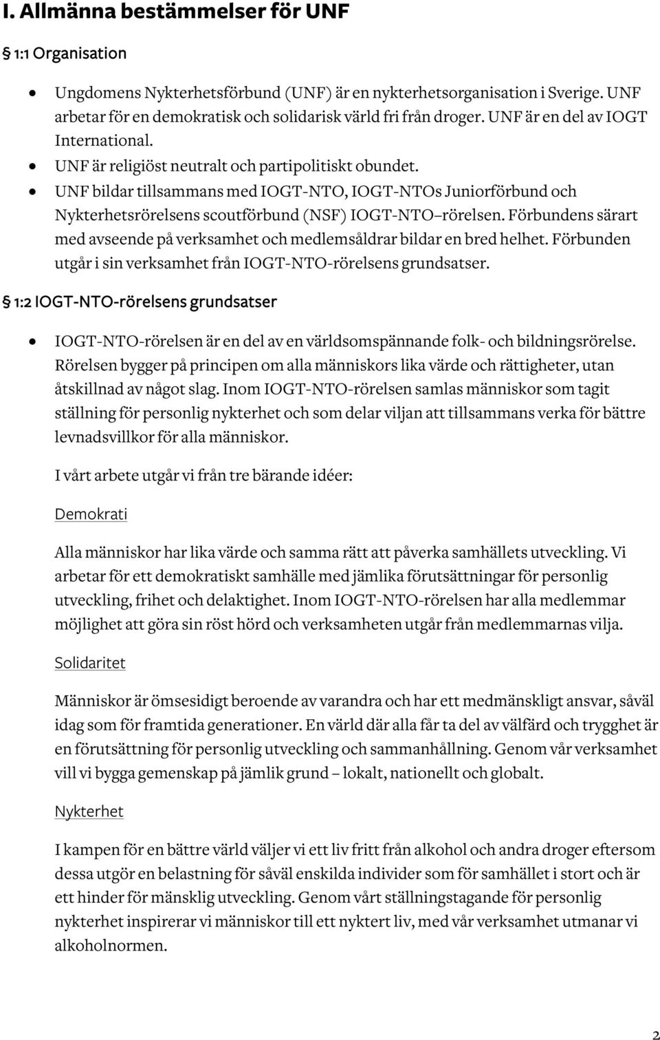 UNF bildar tillsammans med IOGT-NTO, IOGT-NTOs Juniorförbund och Nykterhetsrörelsens scoutförbund (NSF) IOGT-NTO rörelsen.