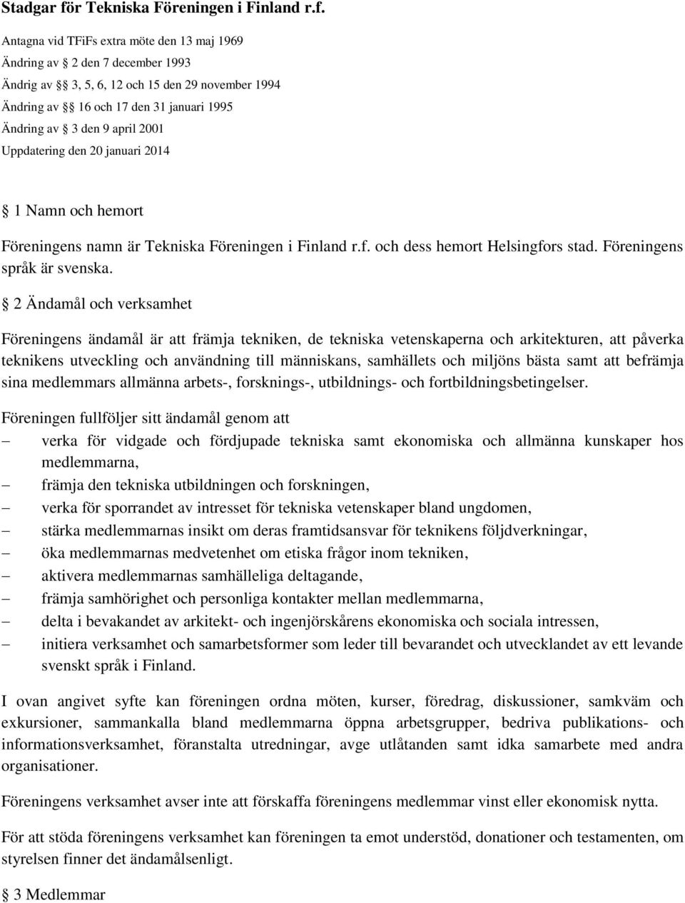 Antagna vid TFiFs extra möte den 13 maj 1969 Ändring av 2 den 7 december 1993 Ändrig av 3, 5, 6, 12 och 15 den 29 november 1994 Ändring av 16 och 17 den 31 januari 1995 Ändring av 3 den 9 april 2001