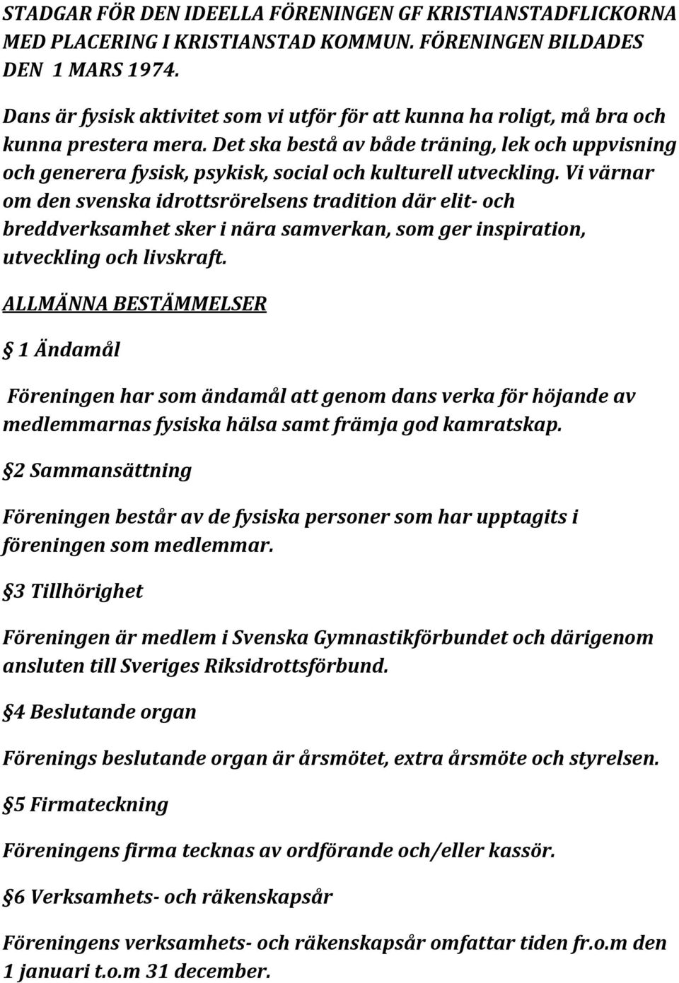 Det ska bestå av både träning, lek och uppvisning och generera fysisk, psykisk, social och kulturell utveckling.