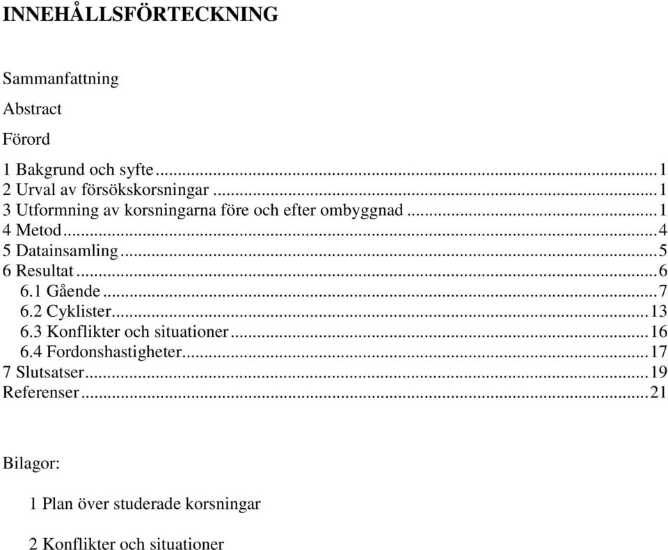 ..6 6.1 Gående...7 6.2 Cyklister...13 6.3 Konflikter och situationer...16 6.4 Fordonshastigheter.