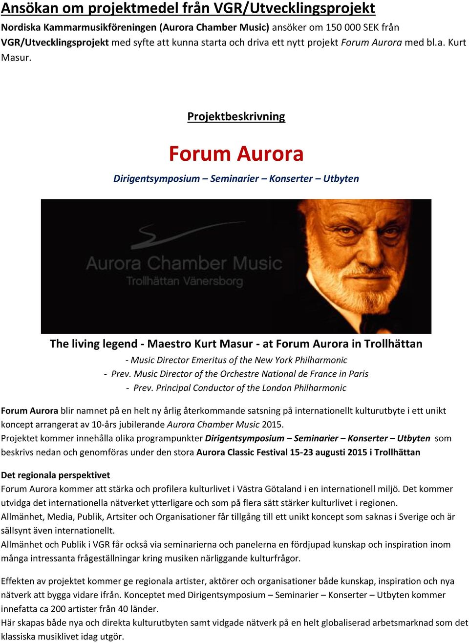 Projektbeskrivning Forum Aurora Dirigentsymposium Seminarier Konserter Utbyten The living legend - Maestro Kurt Masur - at Forum Aurora in Trollhättan - Music Director Emeritus of the New York