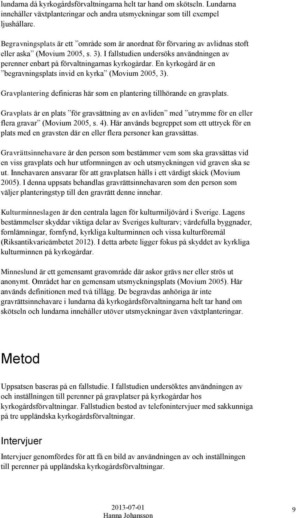 En kyrkogård är en begravningsplats invid en kyrka (Movium 2005, 3). Gravplantering definieras här som en plantering tillhörande en gravplats.