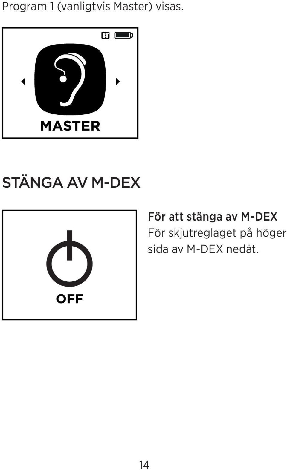 STÄNGA AV M-DEX För att stänga