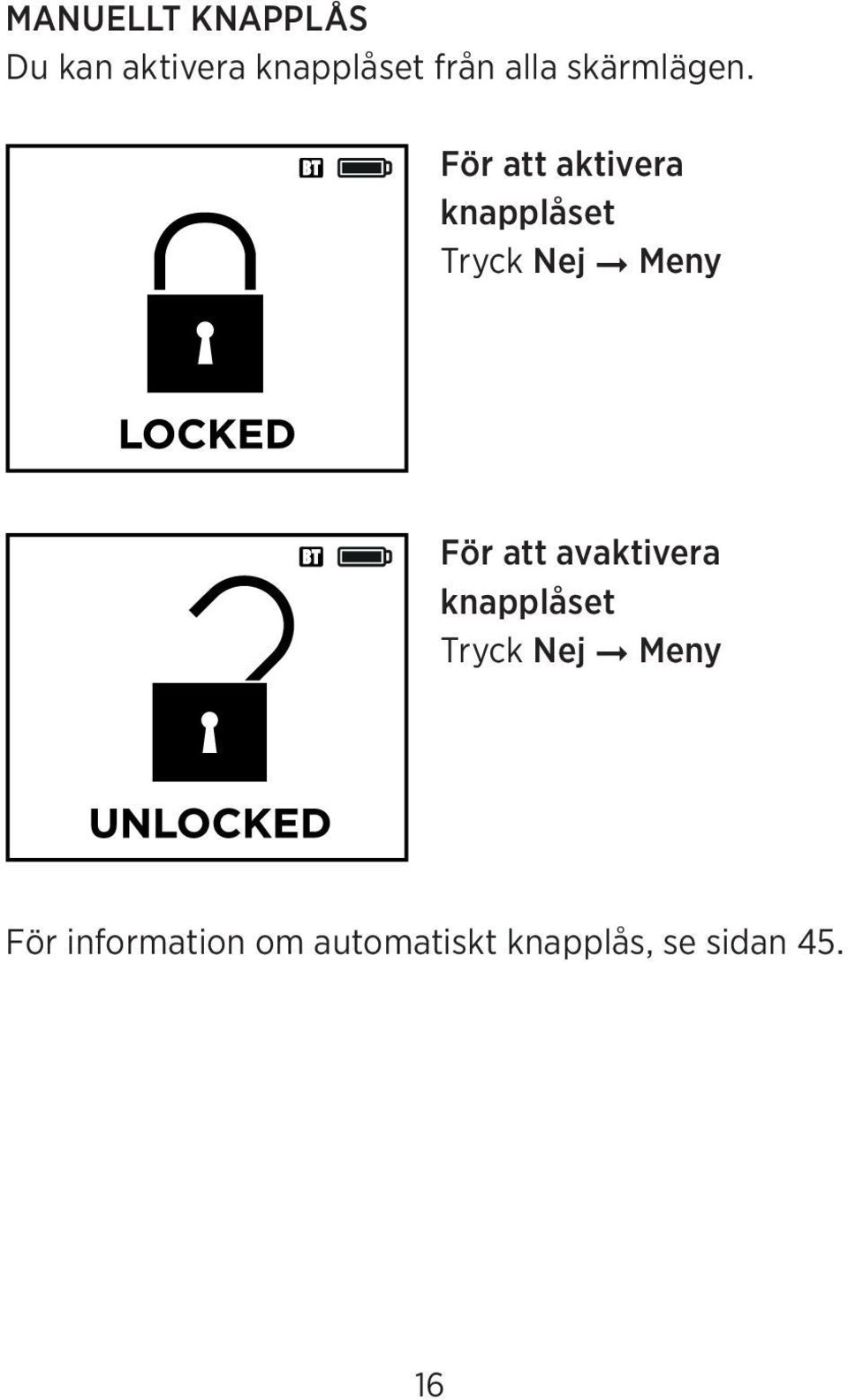 För att aktivera knapplåset Tryck Nej Meny För att