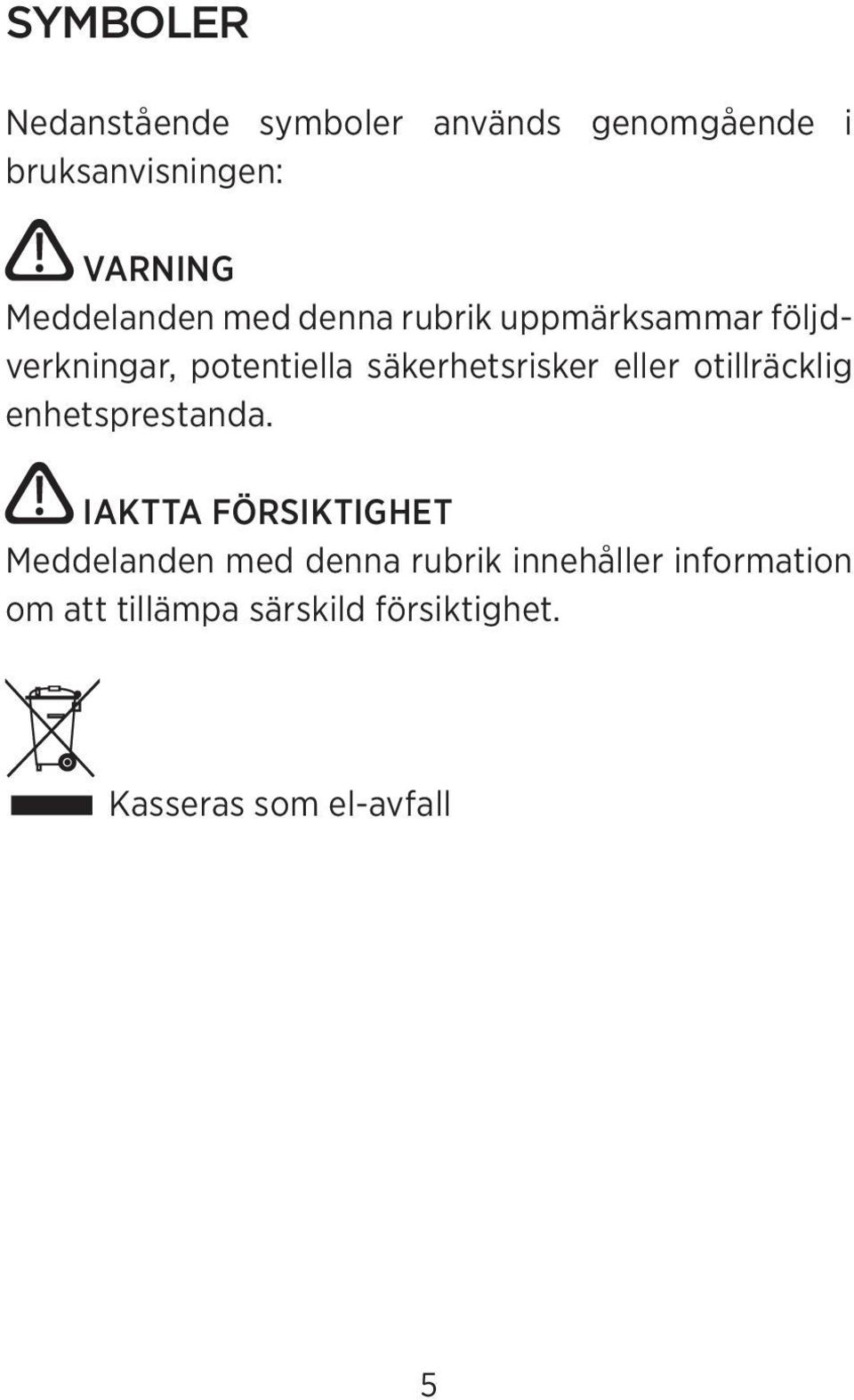 säkerhetsrisker eller otillräcklig enhetsprestanda.