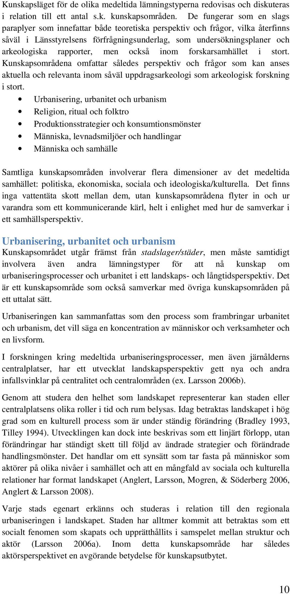 rapporter, men också inom forskarsamhället i stort.