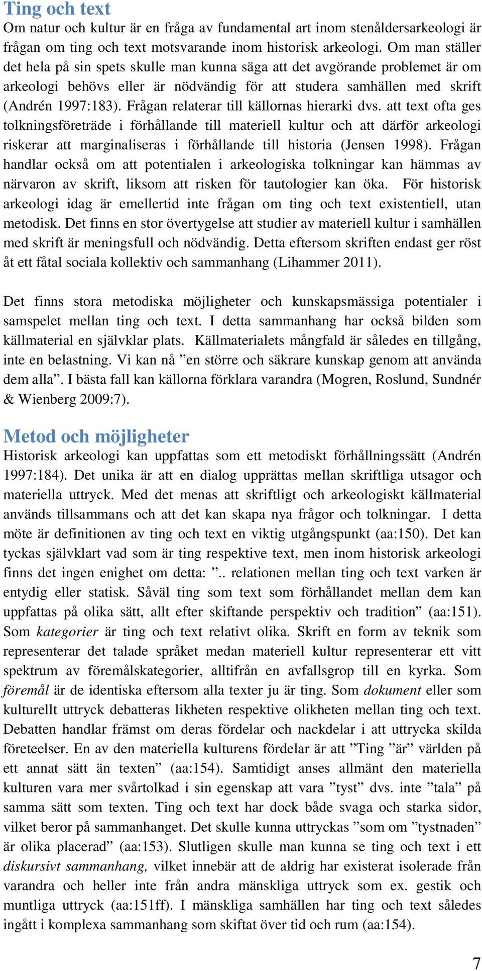 Frågan relaterar till källornas hierarki dvs.