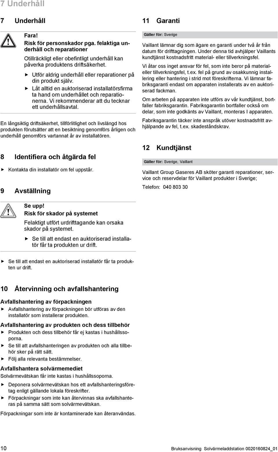 Vi rekommenderar att du tecknar ett underhållsavtal.