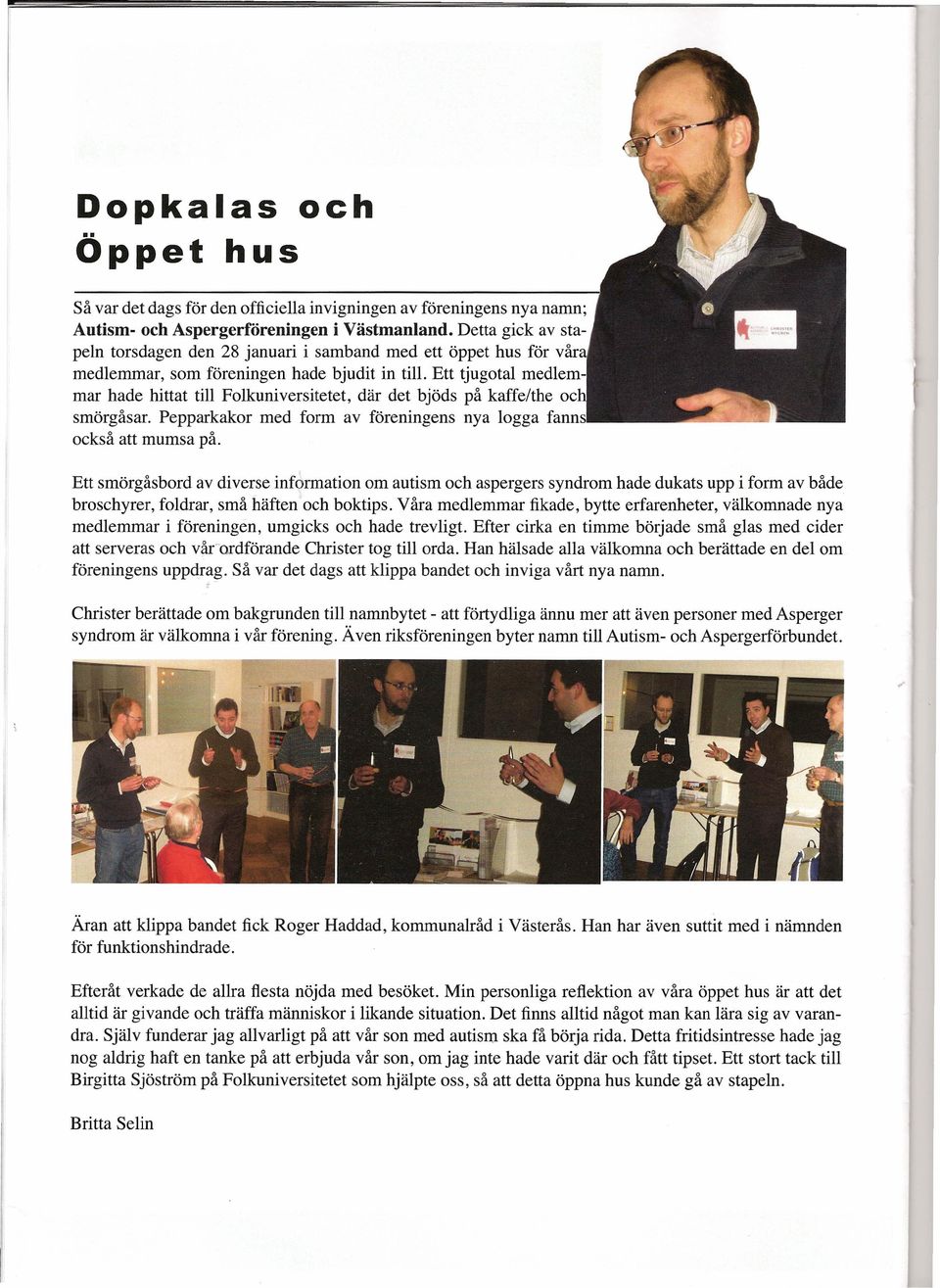 Ett tjugotal medlemmar hade hittat till Folkuniversitetet, där det bjöds på kaffe/the oc smörgåsar. Pepparkakor med form av föreningens nya logga fanns också att mumsa på.