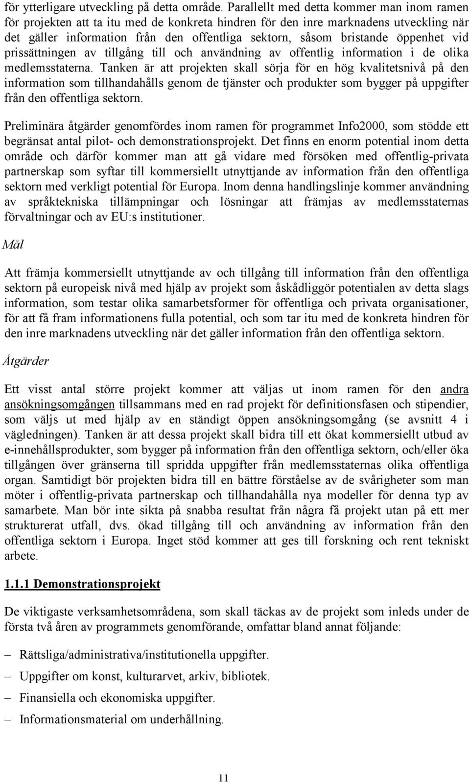 öppenhet vid prissättningen av tillgång till och användning av offentlig information i de olika medlemsstaterna.