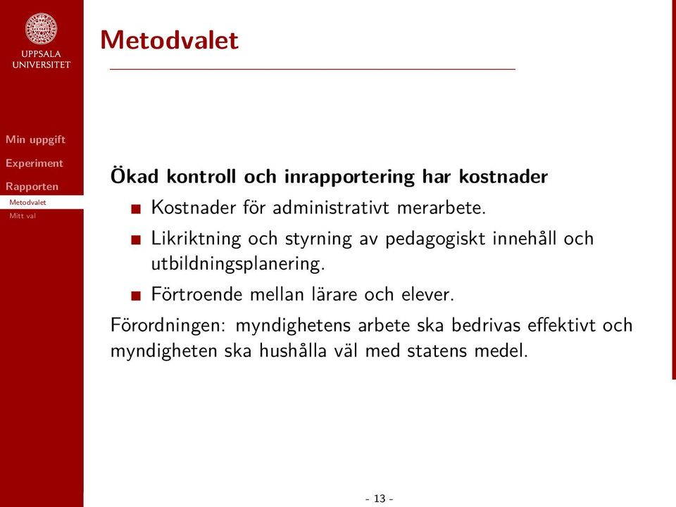 Likriktning och styrning av pedagogiskt innehåll och utbildningsplanering.