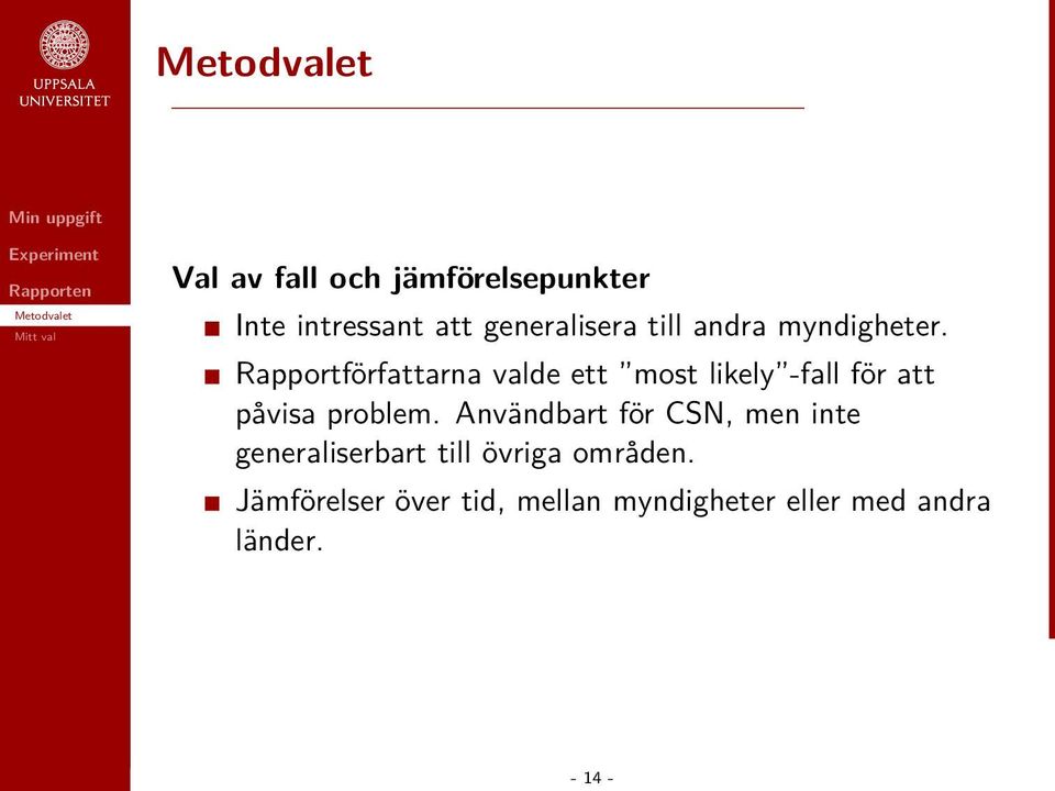 Rapportförfattarna valde ett most likely -fall för att påvisa problem.