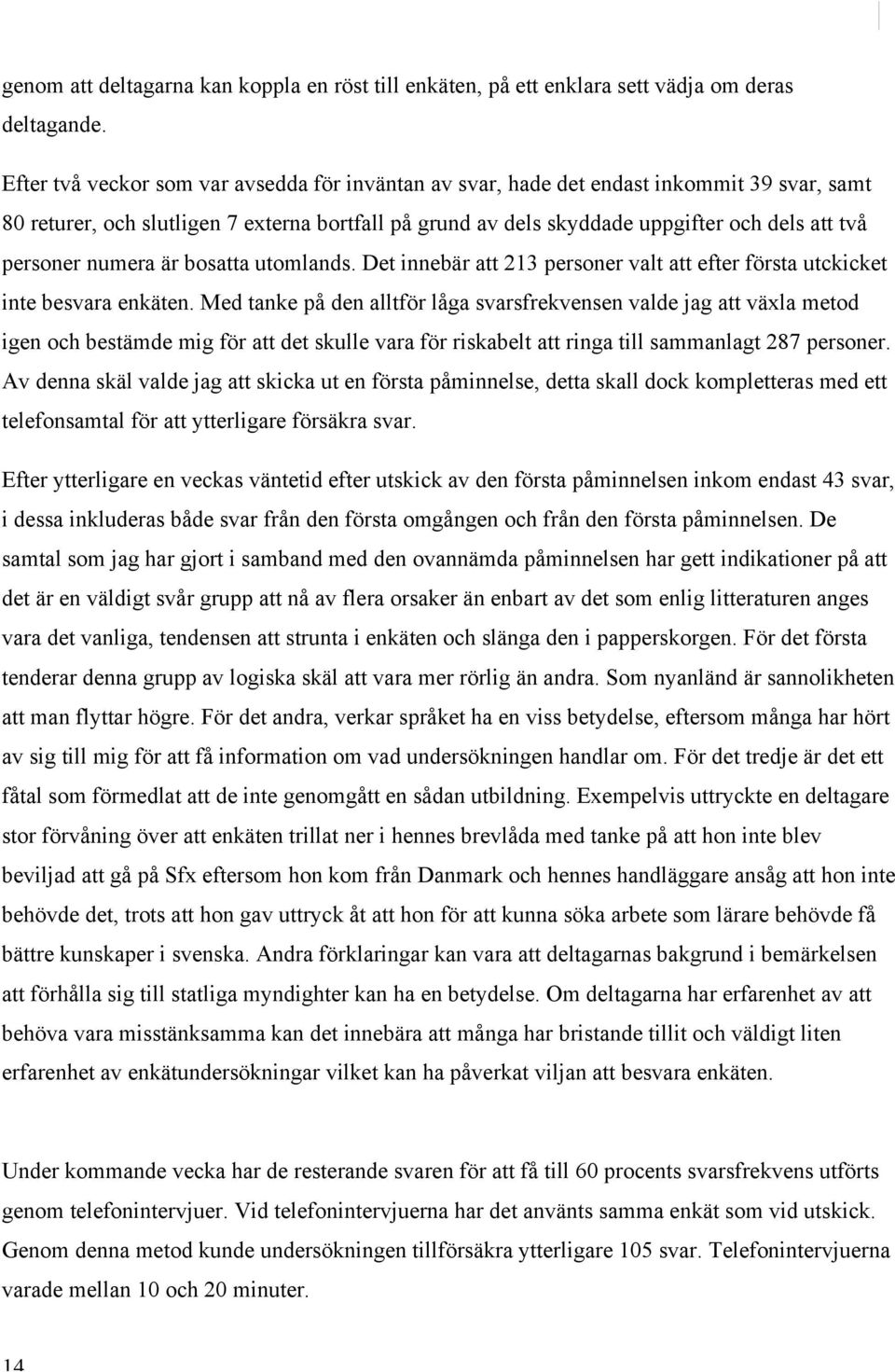 personer numera är bosatta utomlands. Det innebär att 213 personer valt att efter första utckicket inte besvara enkäten.