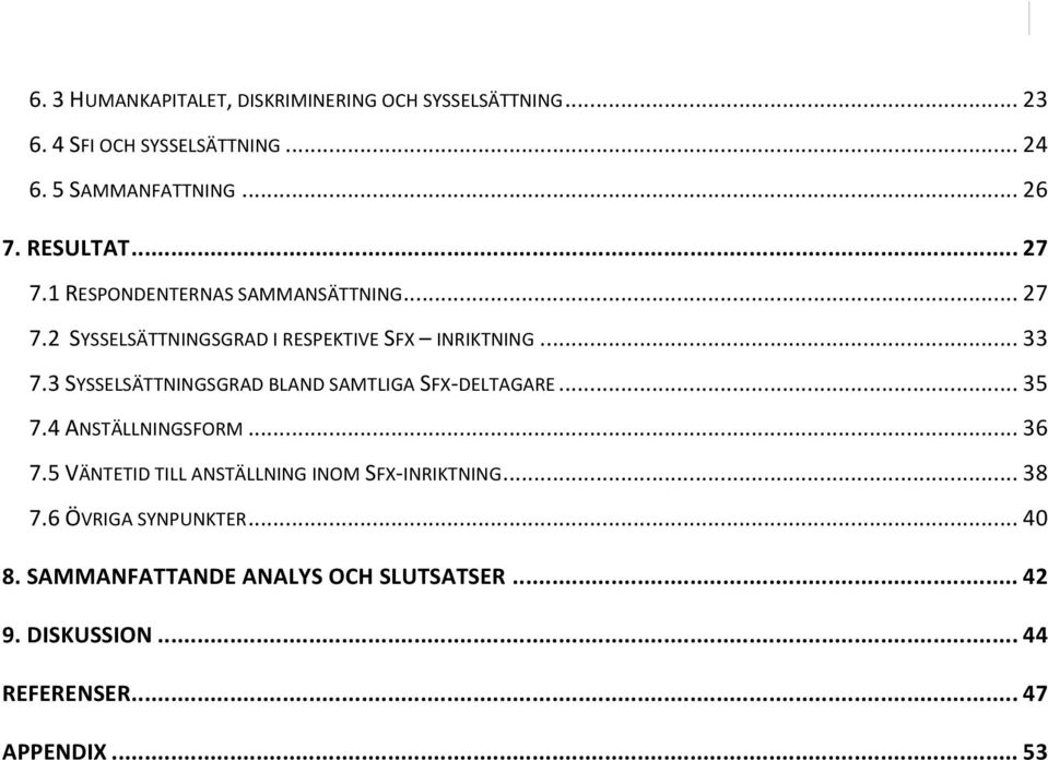 3 SYSSELSÄTTNINGSGRAD BLAND SAMTLIGA SFX- DELTAGARE... 35 7.4 ANSTÄLLNINGSFORM... 36 7.