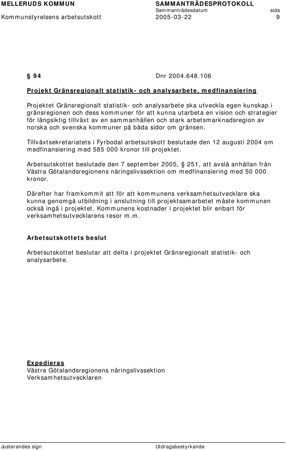 utarbeta en vision och strategier för långsiktig tillväxt av en sammanhållen och stark arbetsmarknadsregion av norska och svenska kommuner på båda sidor om gränsen.