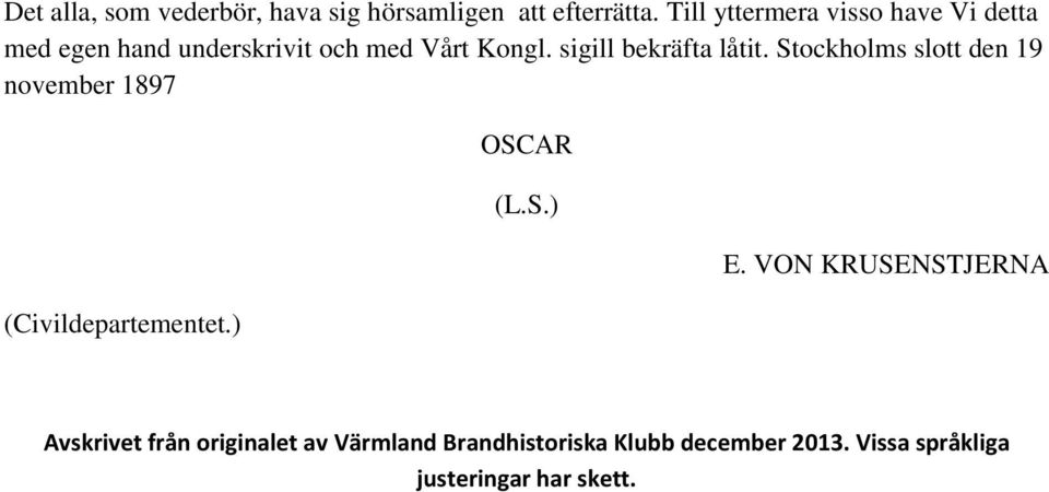 sigill bekräfta låtit. Stockholms slott den 19 november 1897 (Civildepartementet.) OSCAR (L.S.) E.