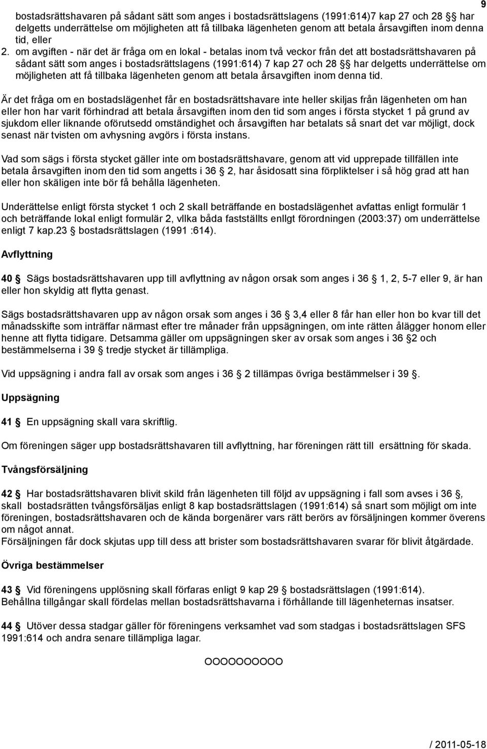 om avgiften - när det är fråga om en lokal - betalas inom två veckor från det att bostadsrättshavaren på sådant sätt som anges i bostadsrättslagens (1991:614) 7 kap 27 och 28 har delgetts