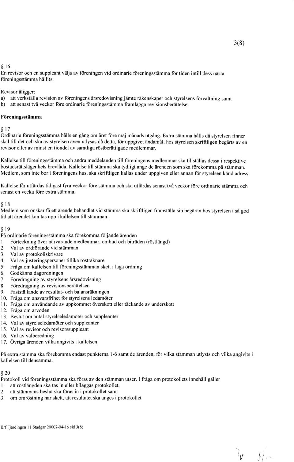 revisionsberiittelse. Fiireningsstiimma $ 17 Ordinarie ltireningsstiimma hills en ging om Sret lore maj minads utging.