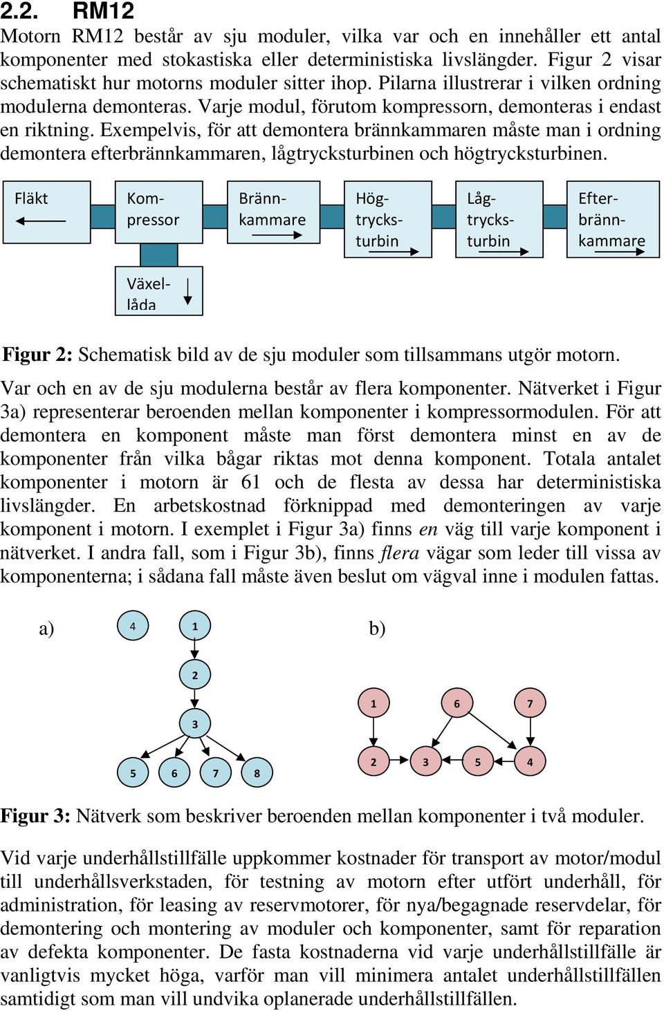 Eepelvs, för att deontera brännkaaren åste an ordnng deontera efterbrännkaaren, lågtrycksturbnen och högtrycksturbnen.