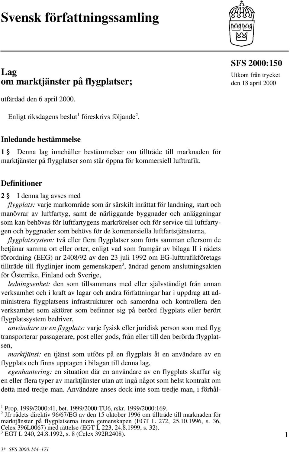 Definitioner 2 I denna lag avses med flygplats: varje markområde som är särskilt inrättat för landning, start och manövrar av luftfartyg, samt de närliggande byggnader och anläggningar som kan